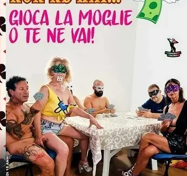 Se Soldi non ne Hai Gioca la Moglie o Te ne Vai